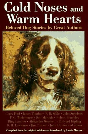 Cold Noses and Warm Hearts: Beloved Dog Stories by Great Authors by Laurie Morrow, Corey Ford
