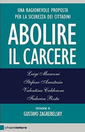 Abolire il carcere: Una ragionevole proposta per la sicurezza dei cittadini by Stefano Anastasia, Luigi Manconi, Valentina Calderone, Federica Resta