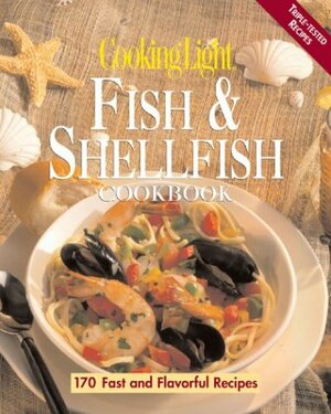 Cooking Light Fish & Shellfish Cookbook by Cooking Light Magazine