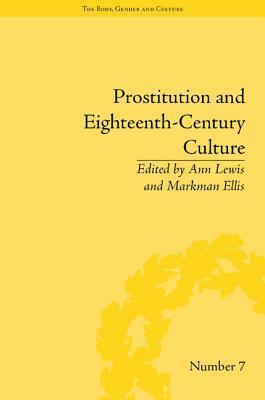 Prostitution and Eighteenth-Century Culture: Sex, Commerce and Morality by Markman Ellis, Ann Lewis