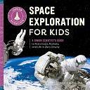 Space Exploration for Kids: A Junior Scientist's Guide to Astronauts, Rockets, and Life in Zero Gravity by Bruce Betts