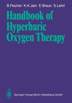 Handbook of Hyperbaric Oxygen Therapy by Kewal K. Jain, Erwin Braun, Bernd Fischer