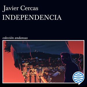 Independencia by Javier Cercas