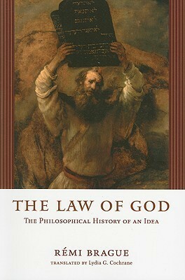 The Law of God: The Philosophical History of an Idea by Rémi Brague, Lydia G. Cochrane