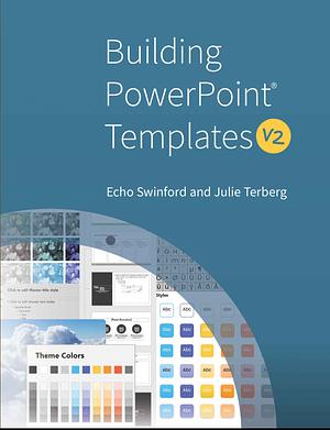 Building PowerPoint Templates v2 by Echo Swinford