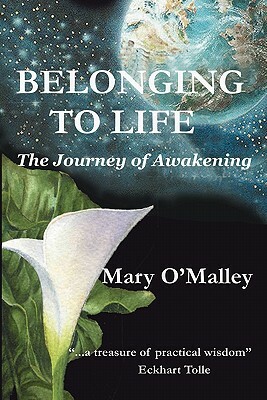 Belonging to Life: The Journey of Awakening by Mary O'Malley