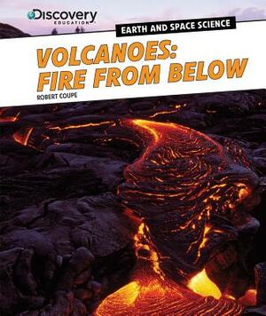 Volcanoes: Fire from Below by Robert Coupe