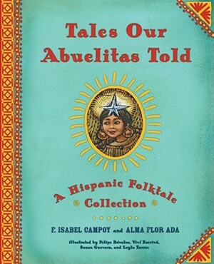Tales Our Abuelitas Told: A Hispanic Folktale Collection by Alma Flor Ada, F. Isabel Campoy