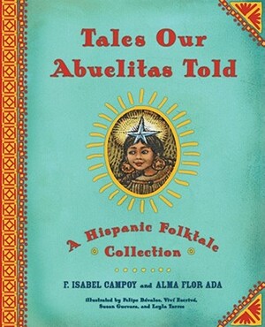 Tales Our Abuelitas Told: A Hispanic Folktale Collection by F. Isabel Campoy, Alma Flor Ada