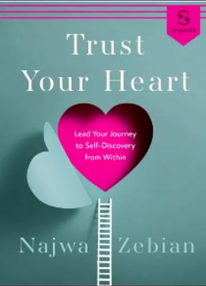 Trust Your Heart: Lead Your Journey to Self-Discovery From Within by Najwa Zebian