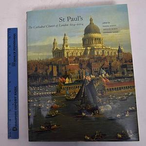 St. Paul's: The Cathedral Church of London, 604-2004 by Arthur Burns, Andrew Saint, Derek Keene, R. Arthur Burns