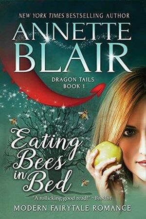 Eating Bees in Bed: Steamy Contemporary Romantic Fantasy by Annette Blair