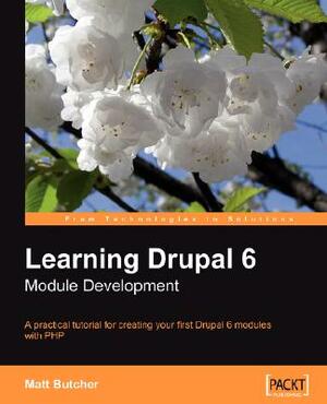 Learning Drupal 6 Module Development by Matt Butcher