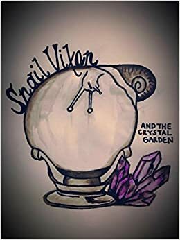Snail Vixen and The Crystal Garden by Casey Renee Kiser