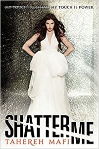 Shatter Me by Tahereh Mafi