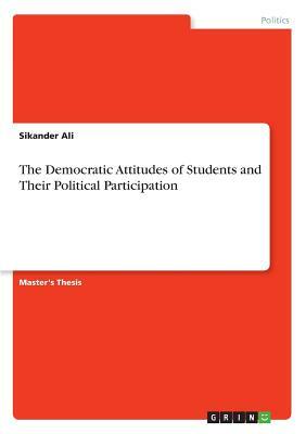 The Democratic Attitudes of Students and Their Political Participation by Sikander Ali