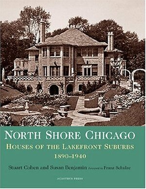 North Shore Chicago: Houses of the Lakefront Suburbs, 1890-1940 by Stuart Cohen, Susan Benjamin