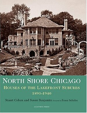 North Shore Chicago: Houses of the Lakefront Suburbs, 1890-1940 by Susan Benjamin, Stuart Cohen