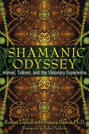 The Shamanic Odyssey: Homer, Tolkien, and the Visionary Experience by Susana Bustos, Robert Tindall