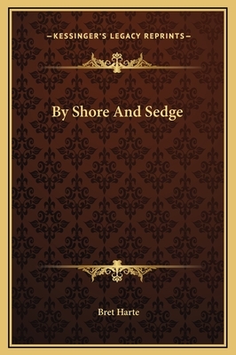 By Shore And Sedge by Bret Harte