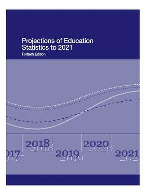 Projections of Education Statistics to 2021 by U S Department of Education