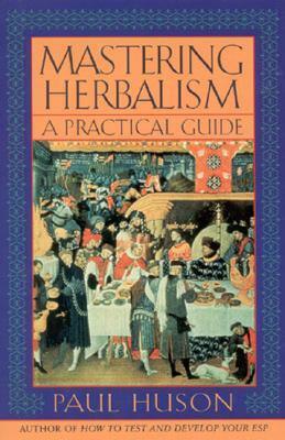 Mastering Herbalism: A Practical Guide by Paul Huson