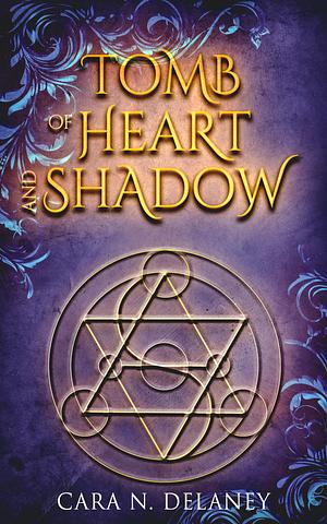 Tomb of Heart and Shadow by Cara N. Delaney