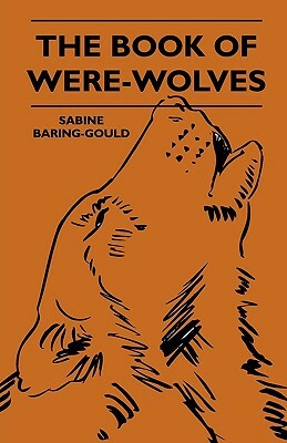 The Book Of Were-Wolves by Sabine Baring Gould
