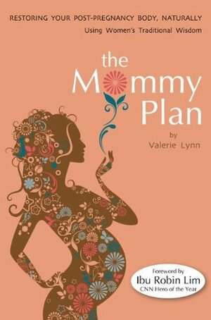 The Mommy Plan, Restoring Your Post-Pregnancy Body Naturally, Using Women's Traditional Wisdom by Ms. Valerie Lynn