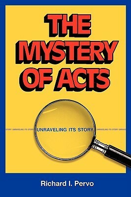 The Mystery of Acts: Unraveling Its Story by Richard I. Pervo