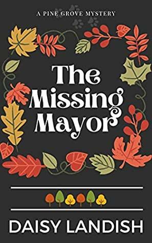 The Missing Mayor by Daisy Landish, Sam Chase