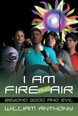 I Am Fire and Air by William Anthony