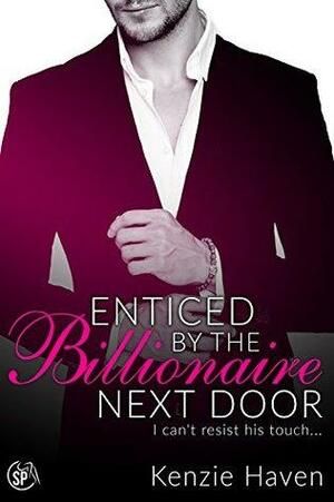 Enticed by the Billionaire Next Door by Kenzie Haven