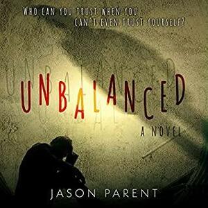 Unbalanced by Jason Parent, Jason Parent