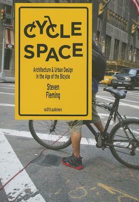 Cycle Space: Architecture and Urban Design in the Age of the Bicycle by Steven Fleming