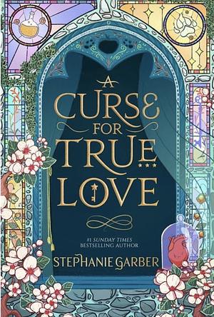 A Curse for True Love by Stephanie Garber