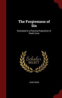 The Forgiveness of Sin: A Practical Exposition of Psalm 130 by John Owen