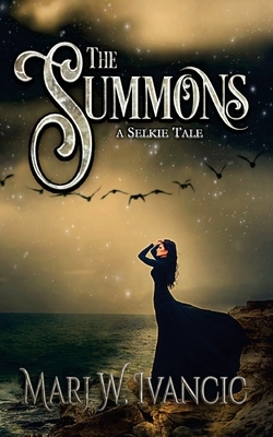 The Summons: A Selkie Tale by Marj W. Ivancic