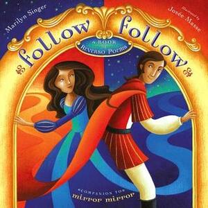 Follow Follow: A Book of Reverso Poems by Josée Masse, Marilyn Singer