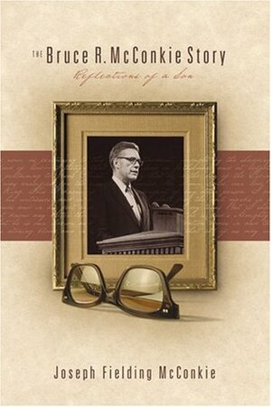 The Bruce R. McConkie Story: Reflections of a Son by Joseph Fielding McConkie