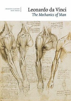 Leonardo da Vinci: The Mechanics of Man by Martin Clayton, Ronald Philo, Ron Philo