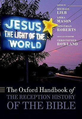 The Oxford Handbook of the Reception History of the Bible by Emma Mason, Jonathan Roberts, Michael Lieb