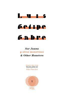 Sor Juana and Other Monsters by Luis Felipe Fabre