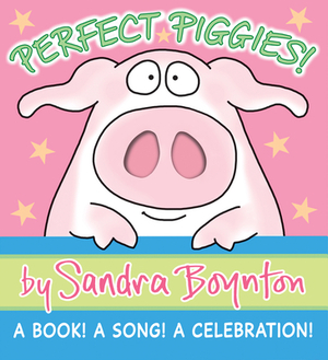 Perfect Piggies!: A Book! a Song! a Celebration! by Sandra Boynton