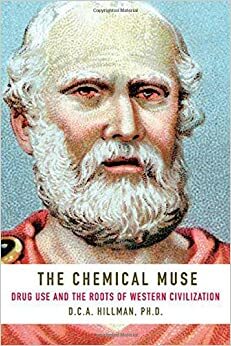 The Chemical Muse: Drug Use and the Roots of Western Civilization by D.C.A. Hillman