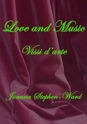 Vissi D'arte: A Story Of Love And Music by Joanna Stephen-Ward