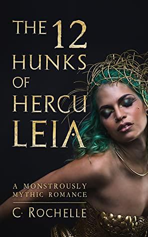 The 12 Hunks of Herculeia by C. Rochelle