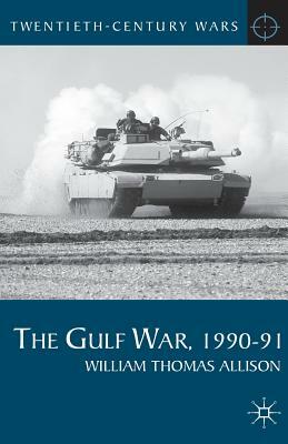 The Gulf War, 1990-91 by William Thomas Allison