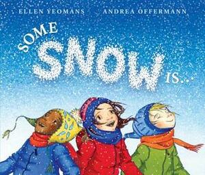 Some Snow Is... by Ellen Yeomans, Andrea Offermann