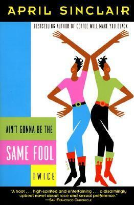 Ain't Gonna Be the Same Fool Twice by April Sinclair